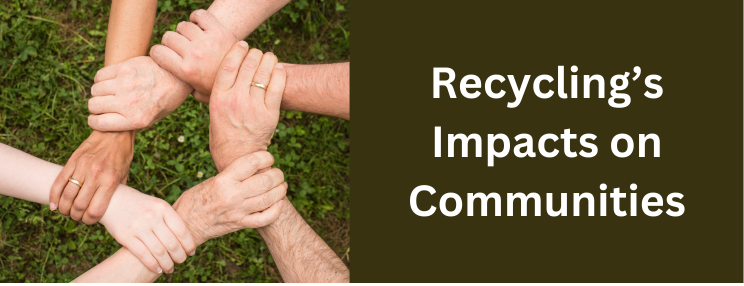 Recycling’s Impacts on Communities